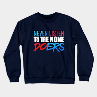 Never listening to none doers artwork Crewneck Sweatshirt